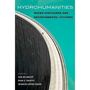 Hydrohumanities. Water Discourse and Environmental Futures, Paperback - *** imagine