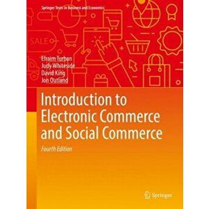 Introduction to Electronic Commerce and Social Commerce. 4th ed. 2017, Hardback - Jon Outland imagine