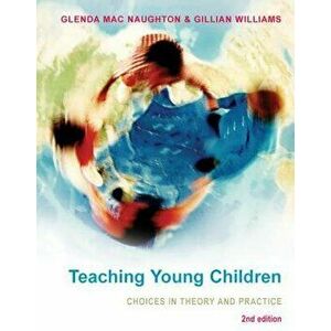 Teaching Young Children: Choices in Theory and Practice. 2 ed, Paperback - Gillian Williams imagine