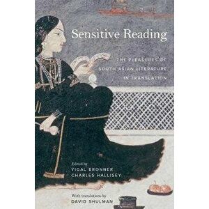 Sensitive Reading. The Pleasures of South Asian Literature in Translation, Paperback - *** imagine