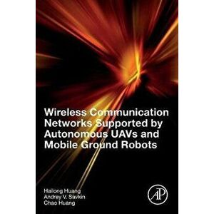 Wireless Communication Networks Supported by Autonomous UAVs and Mobile Ground Robots, Paperback - *** imagine
