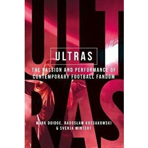 Ultras. The Passion and Performance of Contemporary Football Fandom, Hardback - Svenja-Maria Mintert imagine