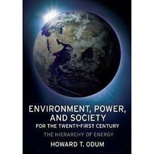 Environment, Power, and Society for the Twenty-First Century. The Hierarchy of Energy, Paperback - Howard Odum imagine