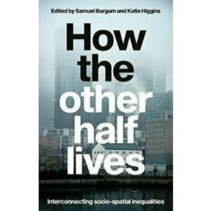How the Other Half Lives. Interconnecting Socio-Spatial Inequalities, Hardback - *** imagine