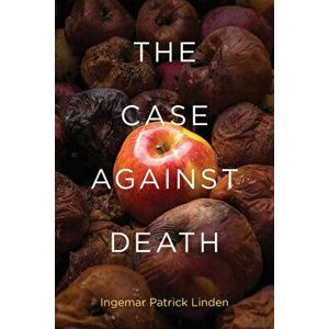 The Case against Death, Paperback - Ingemar Patrick Linden imagine