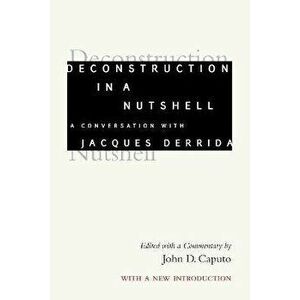Deconstruction in a Nutshell. A Conversation with Jacques Derrida, With a New Introduction, Hardback - Jacques Derrida imagine
