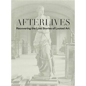 Afterlives. Recovering the Lost Stories of Looted Art, Hardback - Sam Sackeroff imagine