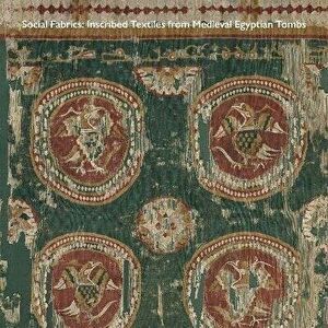 Social Fabrics. Inscribed Textiles from Medieval Egyptian Tombs, Paperback - *** imagine