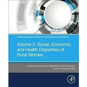 Healthcare Strategies and Planning for Social Inclusion and Development. Volume 2: Social, Economic, and Health Disparities of Rural Women, Paperback imagine