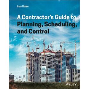 A Contractor's Guide to Planning, Scheduling, and Control, Hardback - Len Holm imagine