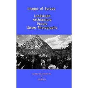 Images of Europe Landscape, Architecture, People, Street Photography, Hardback - Andrew Ho imagine