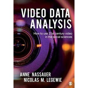 Video Data Analysis. How to Use 21st Century Video in the Social Sciences, Paperback - Nicolas Legewie imagine