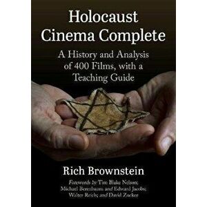 Holocaust Cinema Complete. A History and Analysis of 400 Films, with a Teaching Guide, Paperback - Rich Brownstein imagine