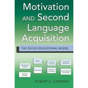 Motivation and Second Language Acquisition. The Socio-Educational Model, New ed, Hardback - Robert Gardner imagine