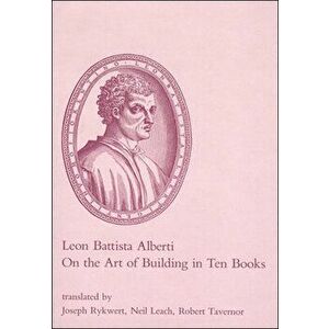 On the Art of Building in Ten Books, Paperback - Leon Battista Alberti imagine