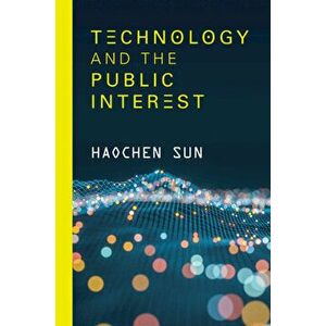 Technology and the Public Interest, Paperback - Haochen Sun imagine