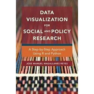Data Visualization for Social and Policy Research. A Step-by-Step Approach Using R and Python, Paperback - Jose Manuel Magallanes Reyes imagine