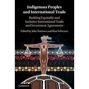 Indigenous Peoples and International Trade. Building Equitable and Inclusive International Trade and Investment Agreements, New ed, Paperback - *** imagine