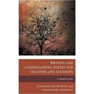 Writing and Understanding Poetry for Teachers and Students. A Heart's Craft, Hardback - Cassandra Robison imagine