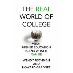 The Real World of College. What Higher Education Is and What It Can Be, Hardback - Howard Gardnder imagine