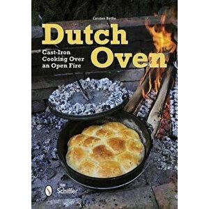 Dutch Oven. Cast-Iron Cooking Over an Open Fire, Paperback - Carsten Bothe imagine