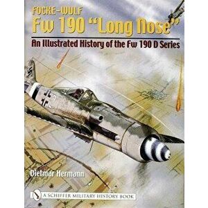 Focke-Wulf Fw 190 "Long Ne": An Illustrated History of the Fw 190 D Series, Hardback - Dietmar Hermann imagine