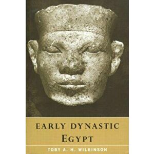 Early Dynastic Egypt, Paperback - Toby A.H. Wilkinson imagine