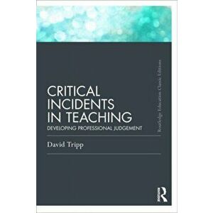 Critical Incidents in Teaching (Classic Edition). Developing professional judgement, Paperback - David Tripp imagine
