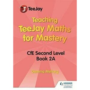 Teaching TeeJay Maths for Mastery: CfE Second Level Book 2 A, Spiral Bound - Gemma Meharg imagine