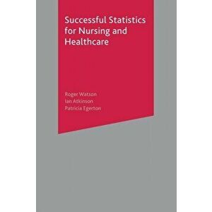 Successful Statistics for Nursing and Healthcare, Paperback - Patricia Egerton imagine