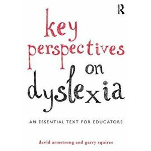 Key Perspectives on Dyslexia. An essential text for educators, Paperback - Garry Squires imagine