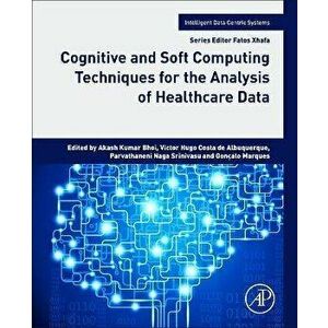 Cognitive and Soft Computing Techniques for the Analysis of Healthcare Data, Paperback - *** imagine