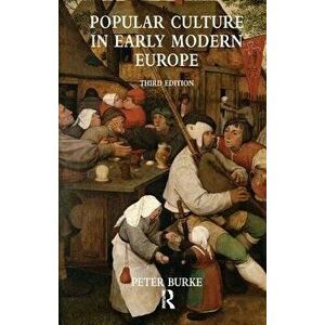 Popular Culture in Early Modern Europe. 3 New edition, Paperback - Peter Burke imagine