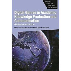 Digital Genres in Academic Knowledge Production and Communication. Perspectives and Practices, Hardback - Carmen Perez-Llantada imagine