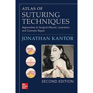 Atlas of Suturing Techniques: Approaches to Surgical Wound, Laceration, and Cosmetic Repair, Second Edition. 2 ed, Paperback - Jonathan Kantor imagine