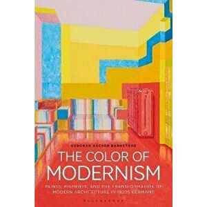 The Color of Modernism. Paints, Pigments, and the Transformation of Modern Architecture in 1920s Germany, Hardback - *** imagine
