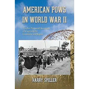 American POWs in World War II. Twelve Personal Accounts of Captivity by Germany and Japan, Paperback - Harry Spiller imagine
