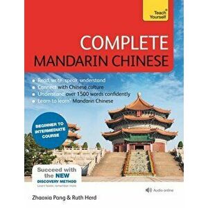 Complete Mandarin Chinese (Learn Mandarin Chinese with Teach Yourself). Beginner to Intermediate Course: (Book and audio support), 4 ed - Ruth Herd imagine