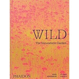 Wild: The Naturalistic Garden, Hardback - Noel Kingsbury imagine
