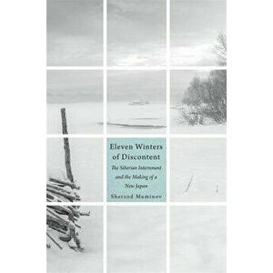 Eleven Winters of Discontent. The Siberian Internment and the Making of a New Japan, Hardback - Sherzod Muminov imagine