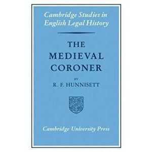 The Medieval Coroner, Paperback - R. F. Hunnisett imagine