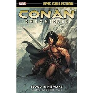 Conan Chronicles Epic Collection: Blood In His Wake, Paperback - Cullen Bunn imagine