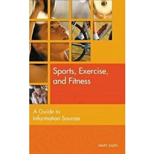 Sports, Exercise, and Fitness. A Guide to Reference and Information Sources, Hardback - Mary Beth Allen imagine