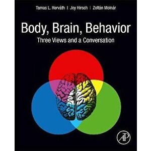 Body, Brain, Behavior. Three Views and a Conversation, Paperback - *** imagine