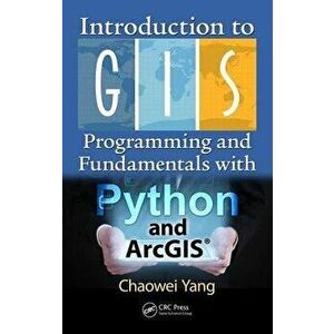 Introduction to GIS Programming and Fundamentals with Python and ArcGIS (R), Hardback - Chaowei Yang imagine