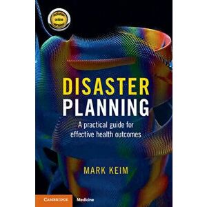 Disaster Planning. A Practical Guide for Effective Health Outcomes - Mark Keim imagine