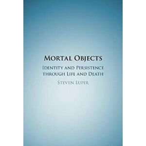 Mortal Objects. Identity and Persistence through Life and Death, New ed, Hardback - *** imagine