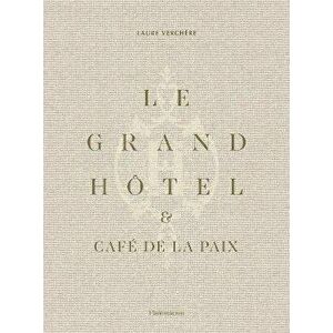 Le Grand Hotel & Cafe de la Paix. French Art de Vivre, Hardback - Laure Verchere imagine