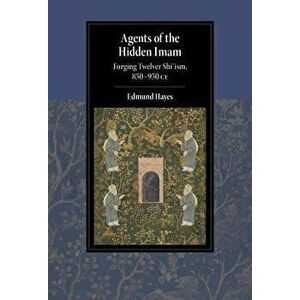 Agents of the Hidden Imam. Forging Twelver Shi'ism, 850-950 CE, New ed, Hardback - *** imagine
