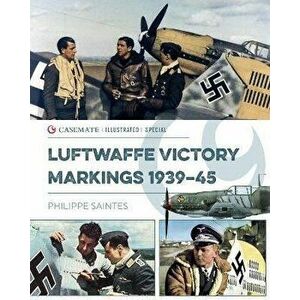Luftwaffe Victory Markings 1939-45, Hardback - Philippe Saintes imagine